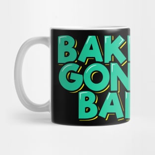 Bakers Gonna Bake Mug